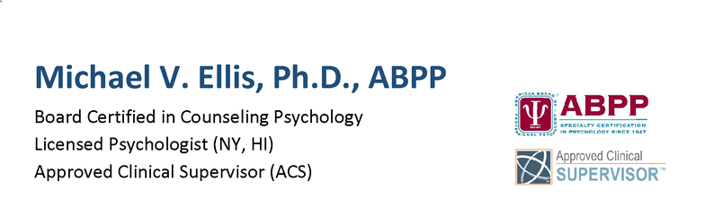 Michael V. Ellis, Ph.D., ABPP, Licensed Psychologist (NY, HI), Board Certified in Counseling Psychology